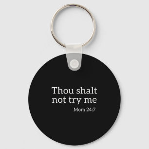 Thou Shalt Not Try Me Funny Mom 24_7 Bible Quote Key Ring