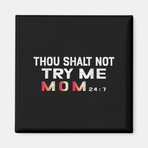 Thou Shalt Not Try Me, Funny Mum, 24_7 Quote Text Magnet