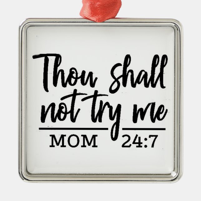 ***THOU SHALT NOT TRY ME*** MOM HUMOR ORNAMENT (Front)