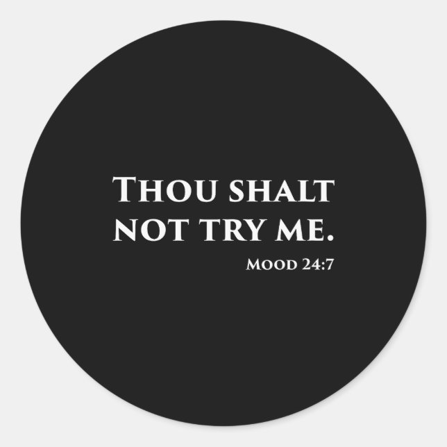 Thou Shalt Not Try Me Mood 24 7  Classic Round Sticker (Front)