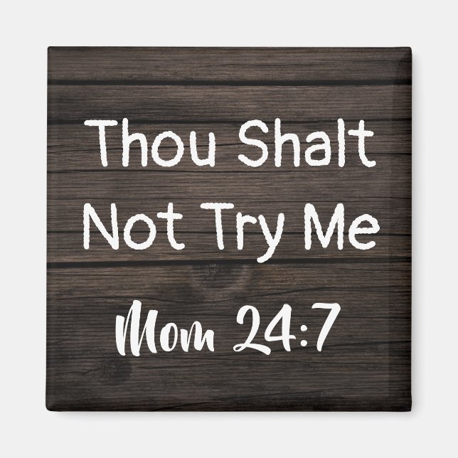 "Thou Shalt Not Try Me...Mum 24:7" Magnet (Front)
