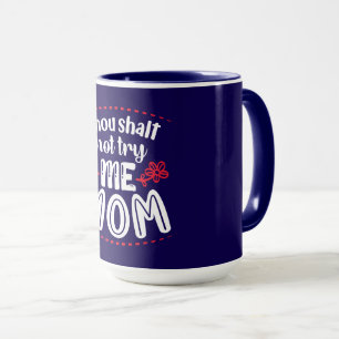 Thou Shalt Not Try Me, Mum Mug