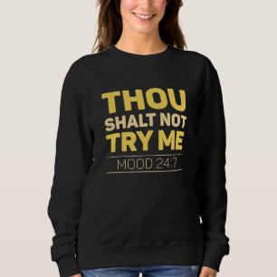 Thou Shalt Not Try Me Sweatshirt