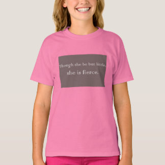 Though She Be But Little (Girl) T-Shirt