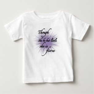 Though She Be But Little, She Is Fierce Baby T-Shirt