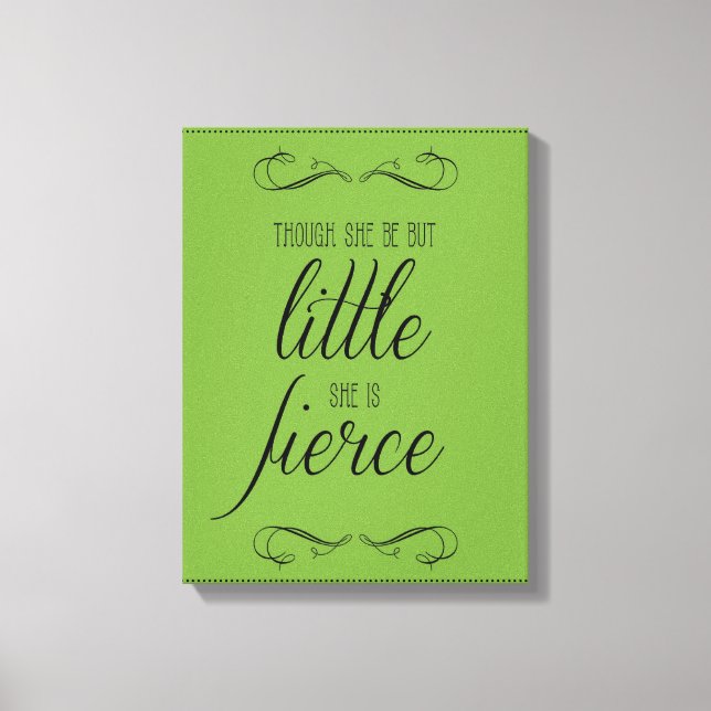 Though she be but little she is fierce, canvas (Front)
