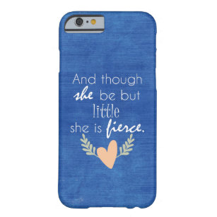 Though She Be But Little, She is Fierce Barely There iPhone 6 Case