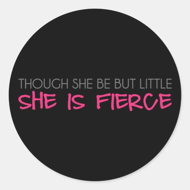 Though She Be But Little She Is Fierce Classic Round Sticker (Front)