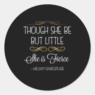 Though She Be But Little She Is Fierce Classic Round Sticker