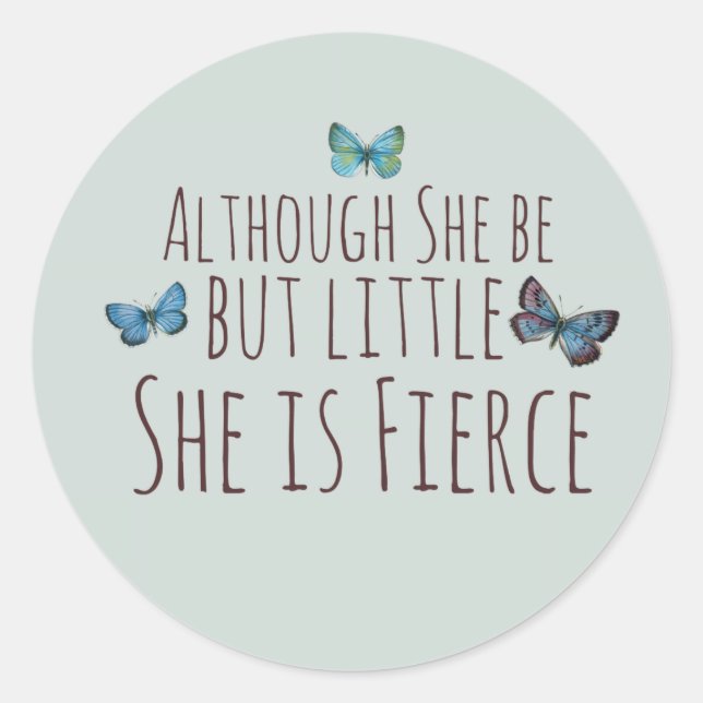 Though she be but little she is fierce classic round sticker (Front)