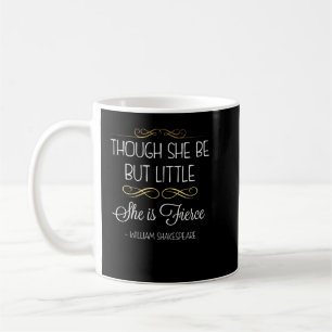 Though She Be But Little She Is Fierce Coffee Mug
