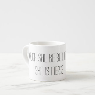 Though she be but little she is fierce espresso cup