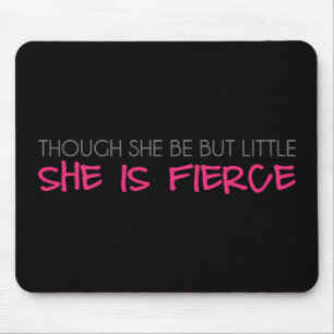 Though She Be But Little She Is Fierce Mouse Mat