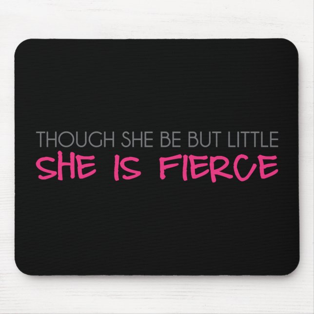 Though She Be But Little She Is Fierce Mouse Mat (Front)