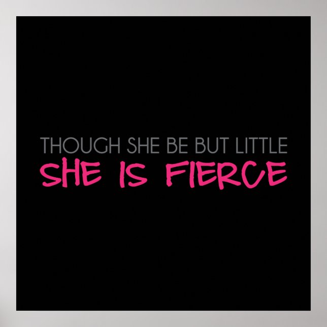 Though She Be But Little She Is Fierce Poster (Front)