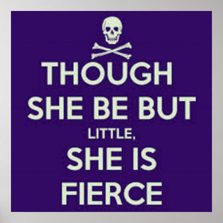 Though she be but little, she is fierce. poster