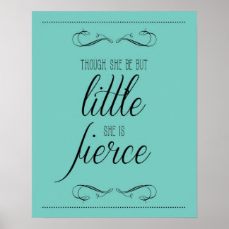 Though she be but little she is fierce print, aqua poster