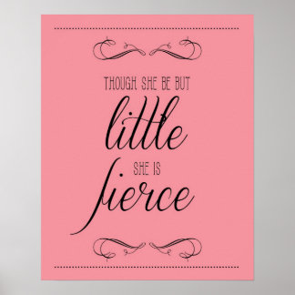 Though she be but little she is fierce print, pink poster