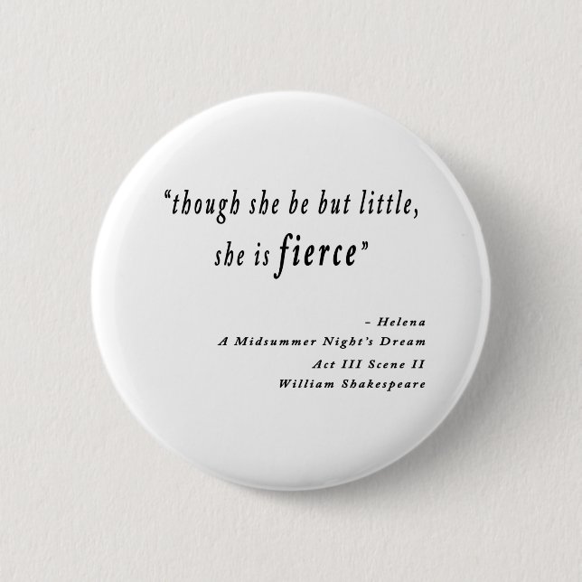 "Though she be but little, she is fierce." Quote 6 Cm Round Badge (Front)