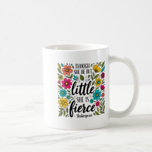 Though She Be But Little She Is Fierce Quote Flora Coffee Mug