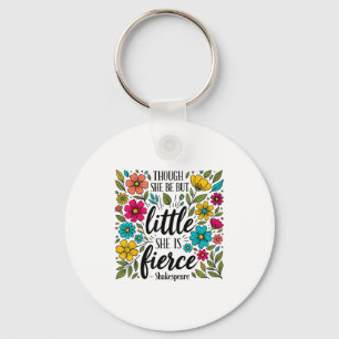 Though She Be But Little She Is Fierce Quote Flora Key Ring
