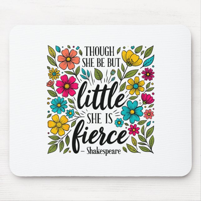 Though She Be But Little She Is Fierce Quote Flora Mouse Mat (Front)