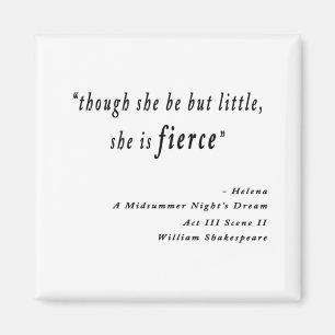 "Though she be but little, she is fierce." Quote Magnet