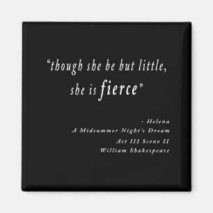 "Though she be but little, she is fierce." Quote Magnet
