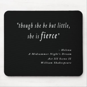 "Though she be but little, she is fierce." Quote Mouse Mat