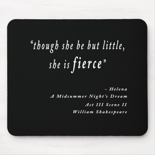 "Though she be but little, she is fierce." Quote Mouse Mat (Front)