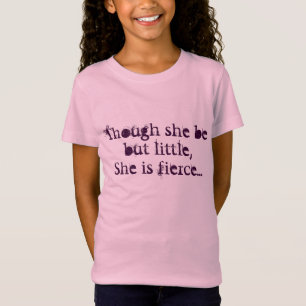 though she be but little, she is fierce T-Shirt
