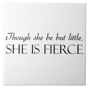 Though She Be But Little, She Is Fierce Tile