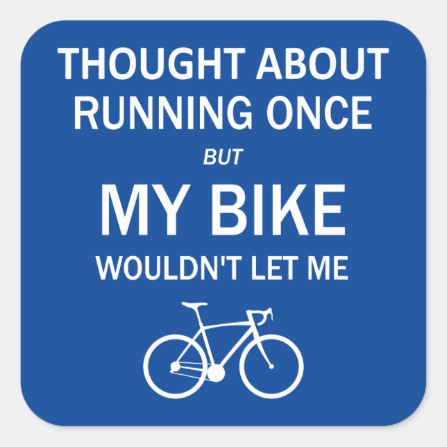 Thought About Running But My Bike Wouldn't Let Me Square Sticker (Front)