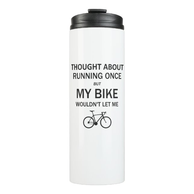 Thought About Running But My Bike Wouldn't Let Me Thermal Tumbler (Front)