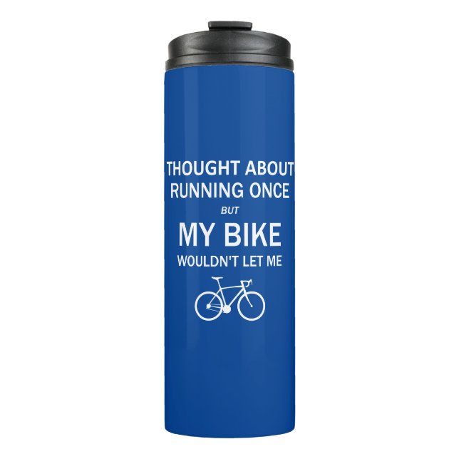 Thought About Running But My Bike Wouldn't Let Me Thermal Tumbler (Front)