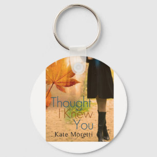 Thought I Knew You Keychain