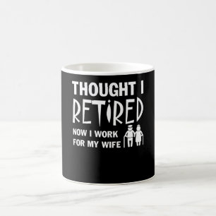 Thought I Was Retirement Husband I Work Wife Coffee Mug