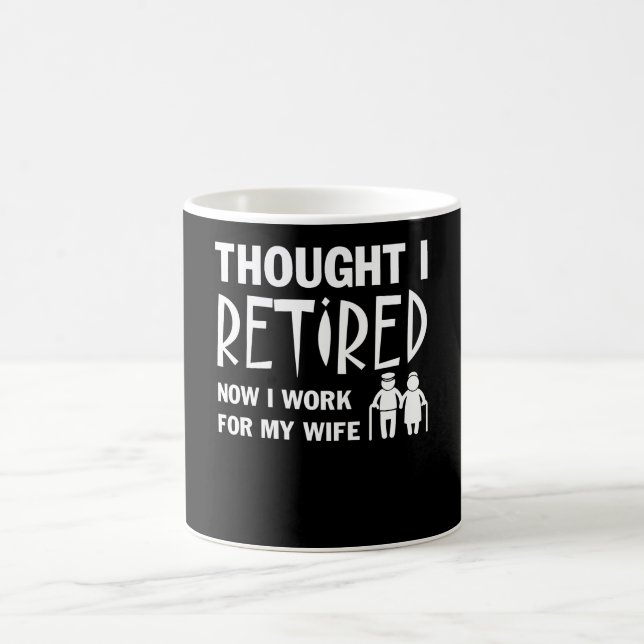 Thought I Was Retirement Husband I Work Wife Coffee Mug (Center)