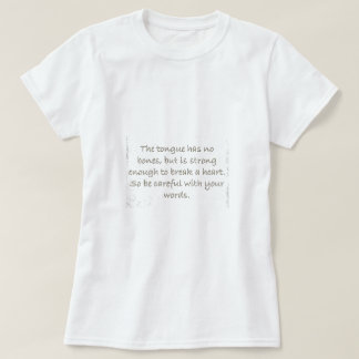 THOUGHTFULNESS TONGUE STRONG ENOUGH BREAK HEARTS T-Shirt