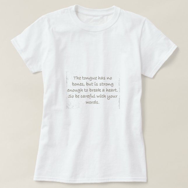 THOUGHTFULNESS TONGUE STRONG ENOUGH BREAK HEARTS T-Shirt (Design Front)