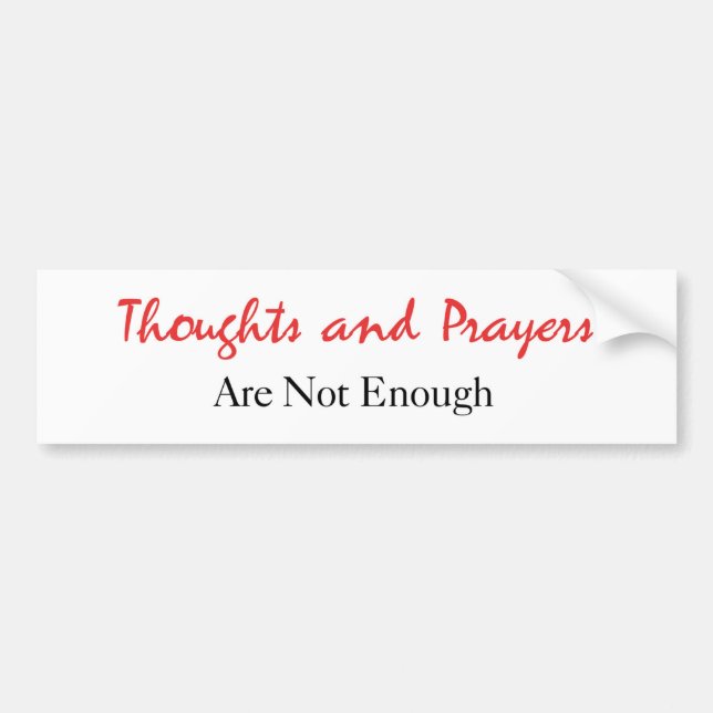 Thoughts and Prayers are Not Enough Bumper Sticker (Front)