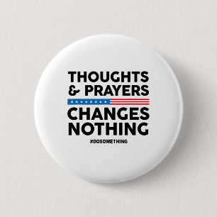 Thoughts And Prayers Changes Nothing! Gun Control 6 Cm Round Badge