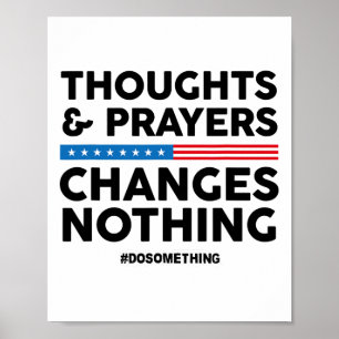 Thoughts And Prayers Changes Nothing! Gun Control Poster