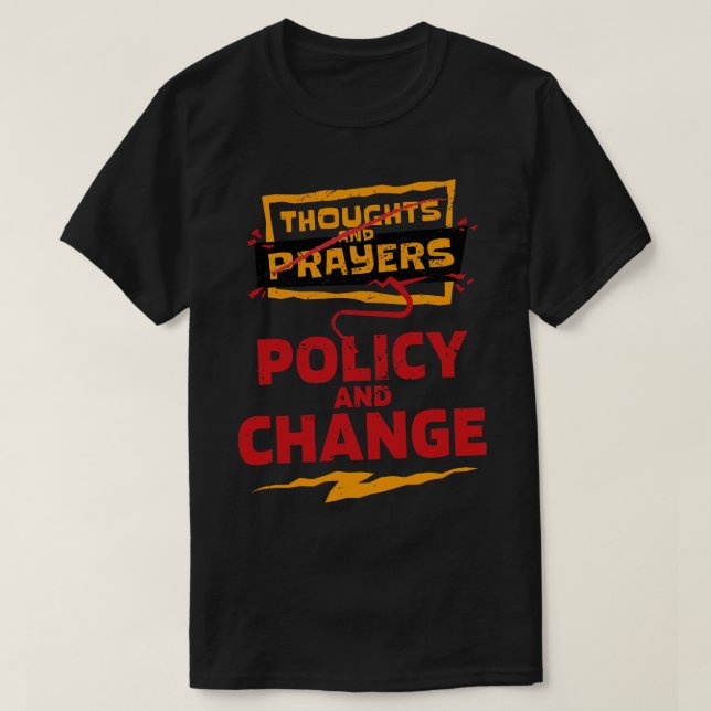 Thoughts and Prayers Policy and Change Bold Politi T-Shirt (Design Front)