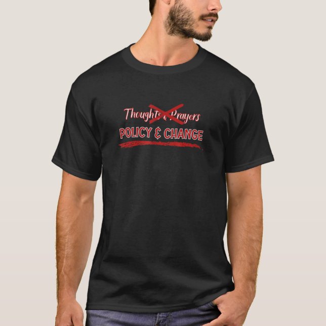 Thoughts And Prayers Policy And Change T-Shirt (Front)