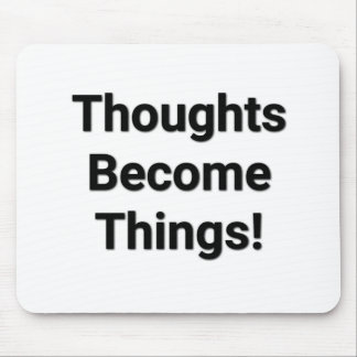 Thoughts Become Things! Mouse Pad