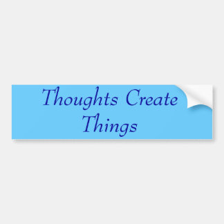 Thoughts Create Things Bumper Sticker