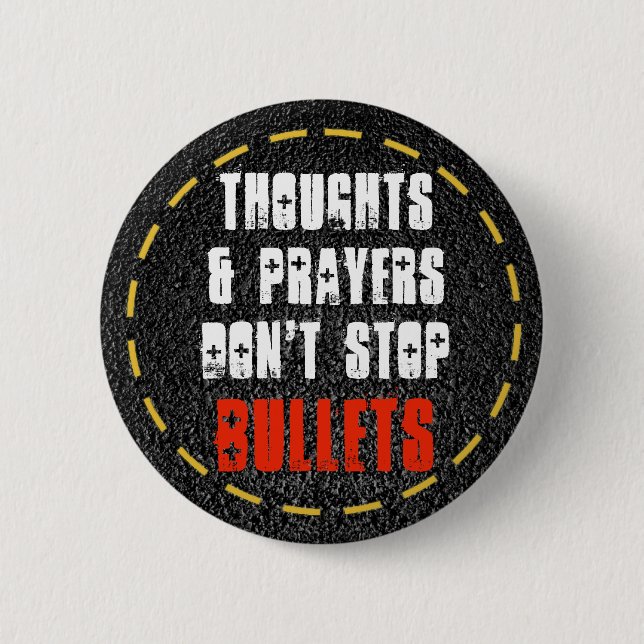 Thoughts & Prayers Don't Stop Bullets Gun Control 6 Cm Round Badge (Front)
