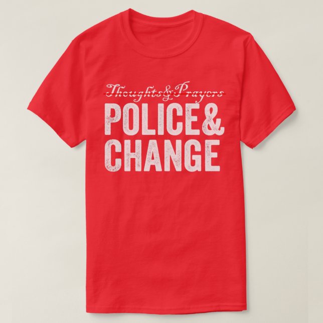 Thoughts Prayers Police Change T-Shirt (Design Front)