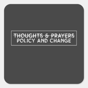 Thoughts & Prayers Policy And Change Square Sticker